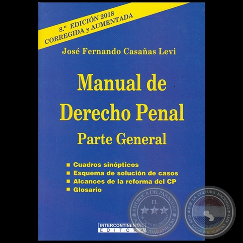 MANUAL DE DERECHO PENAL Parte General - 8ª EDICIÓN 2018, CORREGIDA y AUMENTADA - Autor: JOSÉ FERNANDO CASAÑAS LEVI - Año 2018